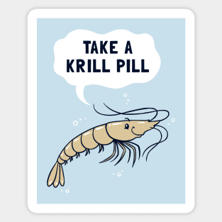 Take A Krill Pill Sticker